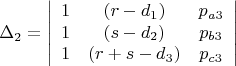 $$
\Delta_{2}=
\left|\begin{array}{ccc}
1&(r-d_1)&{p_{a3}}\\
1&(s-d_2)&{p_{b3}}\\
1&(r+s-d_3)&{p_{c3}}
\end{array}\right|
$$