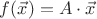 $f(\vec x)=A\cdot\vec x$