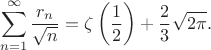 $$\sum_{n=1}^{\infty} \frac {r_n} {\sqrt n}=\zeta\left(\frac  1 2\right)+\frac 2 3 \sqrt{2 \pi}.$$