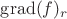 $\operatorname{grad}(f)_r$
