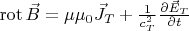 $\mathop{\mathrm{rot}}\nolimits\vec B=\mu\mu_0\vec J_T+\frac 1{c^2_T}\frac {\partial\vec E_T}{\partial t}$