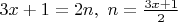 $ 3x+1=2n , \ n = \frac {3x+1} {2} $
