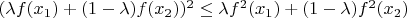 $(\lambda f(x_1) + (1-\lambda) f(x_2))^2 \leq \lambda f^2(x_1) + (1-\lambda)f^2(x_2)$