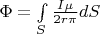 $\Phi=\int\limits_{S}^{}\frac{I\mu}{2r\pi}dS$