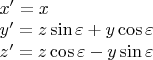 $\\x'=x\\ y'=z\sin\varepsilon+y\cos\varepsilon\\ z'=z\cos\varepsilon-y\sin\varepsilon$