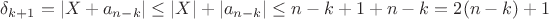 $\delta_{k+1}=|X+a_{n-k}|\leq |X|+|a_{n-k}|\leq n-k+1+n-k = 2(n-k)+1$