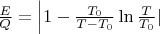 $\frac{E}{Q} = \left| 1-\frac{T_0}{T-T_0}\ln\frac{T}{T_0}\rigth|