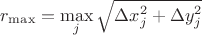 $
\[{r_{\max }} = \mathop {\max }\limits_j \sqrt {\Delta x_j^2 + \Delta y_j^2} \]$