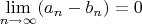 $\lim\limits_{n \to \infty} (a_n - b_n) = 0$