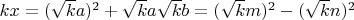 $kx=(\sqrt{k}a)^2+\sqrt{k}a\sqrt{k}b=(\sqrt{k}m)^2-(\sqrt{k}n)^2$