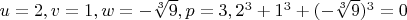 $u=2, v=1, w=-\sqrt [3]{9}, p=3, 2^3+1^3+(-\sqrt [3]{9})^3=0$