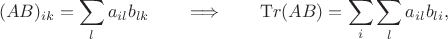 $$(AB)_{ik}=\sum_la_{il}b_{lk} \qquad\Longrightarrow\qquad {\mathrm Tr}(AB)=\sum_i\sum_la_{il}b_{li},$$