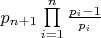 $\[{p_{n + 1}}\prod\limits_{i = 1}^n {\frac{{{p_i} - 1}}{{{p_i}}}} \]$