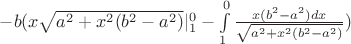 $-b(x\sqrt{a^2+x^2(b^2-a^2)}\rvert\limits_{1}^{0} - \int\limits_{1}^{0}\frac{x(b^2-a^2)dx}{\sqrt{a^2+x^2(b^2-a^2)}})$