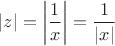 $|z| = \left| \dfrac{1}{x} \right| = \dfrac{1} {\left|x\right|}$