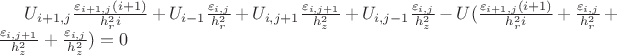 $U_{i+1,j} \frac {\varepsilon_{i+1,j}(i+1)}{h^2_r i} + U_{i-1}\frac{\varepsilon_{i,j}}{h^2_r}+U_{i,j+1} \frac{\varepsilon_{i,j+1}}{h^2_z} + U_{i,j-1}\frac{{\varepsilon_{i,j}}}{h^2_z}-U(\frac{\varepsilon_{i+1,j}(i+1)}{h^2_ri}+\frac{\varepsilon_{i,j}}{h^2_r}+\frac{\varepsilon_{i,j+1}}{h^2_z}+\frac{\varepsilon_{i,j}}{h^2_z})=0$