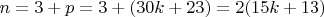 $n=3+ p =3+(30k+23) =2(15k+13)$