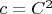 $c = C^2$