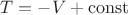 $T=-V+\mathrm{const}$