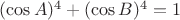 $(\cos A)^4 + (\cos B)^4 = 1$