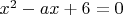 $x^2-ax+6=0$