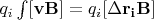$q_i \int\limits_{}^{}[\mathbf{vB}]=q_i[\Delta \mathbf{r_i B}]$
