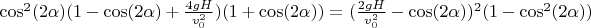 $\cos^2(2\alpha)(1-\cos(2\alpha)+\frac{4gH}{v_0^2})(1+\cos(2\alpha))=(\frac{2gH}{v_0^2}-\cos(2\alpha))^2(1-\cos^2(2\alpha))$
