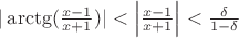 $|\arctg(\frac{x-1}{x+1})|<\left|\frac{x-1}{x+1}\right|<\frac{\delta}{1-\delta}\,\,\,\,\,$