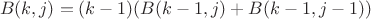 $$B(k,j)=(k-1)(B(k-1,j)+B(k-1,j-1))$$