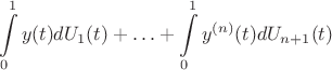 $$
   \int\limits_{0}^{1} y(t) dU_{1}(t) + \ldots + \int\limits_{0}^{1} y^{(n)}(t) dU_{n+1}(t)
$$
