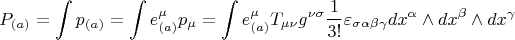 $$P_{(a)} = \int p_{(a)} = \int e^{\mu}_{(a)} p_{\mu} = \int e^{\mu}_{(a)} T_{\mu \nu} g^{\nu \sigma} \frac{1}{3!} \varepsilon_{\sigma \alpha \beta \gamma} dx^{\alpha} \wedge dx^{\beta} \wedge dx^{\gamma}$$