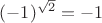 $(-1)^{\sqrt{2}}=-1$