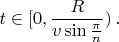 $\displaystyle t\in[0, \frac{R}{v\sin\frac{\pi}{n}})\,.$