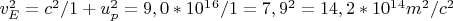 $v_E^2=c^2/1+u_p^2=9,0*10^1^6/1=7,9^2=14,2*10^1^4m^2/c^2$