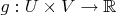 $g:U\times V\to \mathbb{R}$
