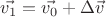 $\vec{v_1}=\vec{v_0}+\Delta\vec{v}$
