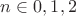 $n\in{0, 1, 2}$