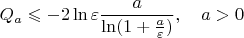 $$Q_a \leqslant  -2\ln \varepsilon \frac {a}{\ln (1 + \frac{a}{\varepsilon})}, \quad a > 0$$