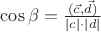 $\cos\beta={(\vec c,\vec d)\over |c|\cdot|d|}$