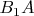 $B_1A$