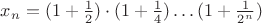 $x_n=(1+\frac{1}{2})\cdot(1+\frac{1}{4})\dots(1+\frac{1}{2^n})$
