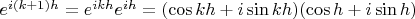 $e^{i(k+1)h}=e^{ikh}e^{ih}=(\cos kh+i\sin kh)(\cos h+i\sin h)$