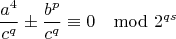 $$\frac{a^4}{c^q}\pm \frac{b^p}{c^q}\equiv 0\mod2^{qs}$$