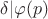 $\delta|\varphi(p)$