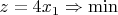 $z=4x_1   \Rightarrow \min