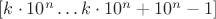 $[k \cdot 10^n \dots k \cdot 10^n+10^n-1]$