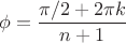 $$\phi=\frac{\pi/2+2\pi k}{n+1}$$