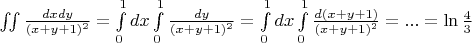 $\iint\limits_{}^{}\frac{dxdy}{(x+y+1)^2}=\int\limits_{0}^{1}dx\int\limits_{0}^{1}\frac{dy}{(x+y+1)^2}=\int\limits_{0}^{1}dx\int\limits_{0}^{1}\frac{d(x+y+1)}{(x+y+1)^2}=...=\ln\frac{4}{3}$