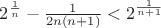$ 2^{\frac{1}{n}}-\frac{1}{2n(n+1)}<2^{\frac{1}{n+1}}$