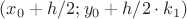 $(x_0+h/2;y_0+h/2\cdot k_1)$